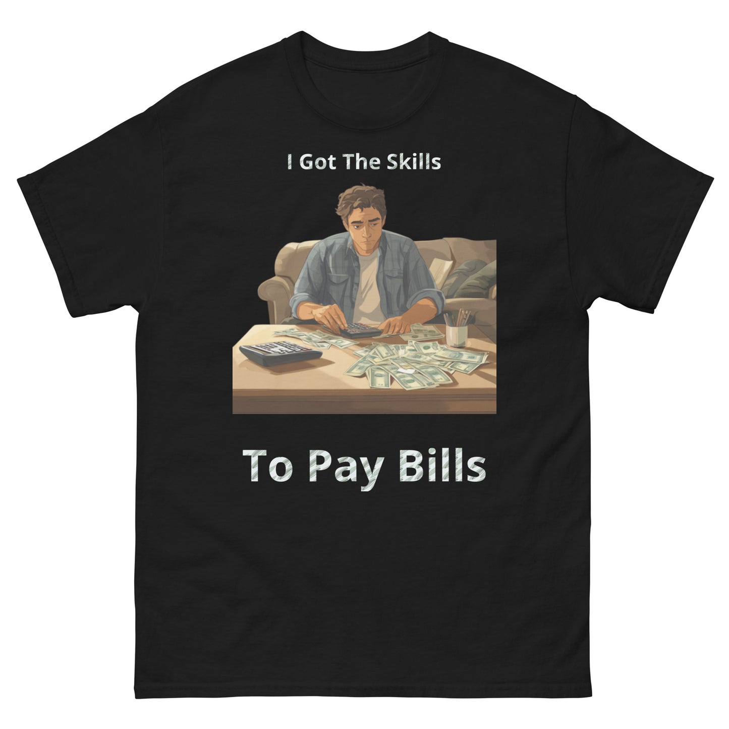 Skills To Pay Bills classic tee