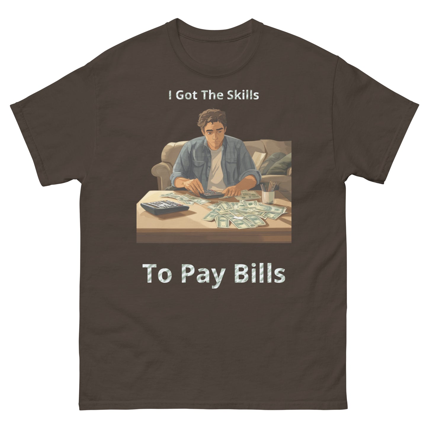 Skills To Pay Bills classic tee