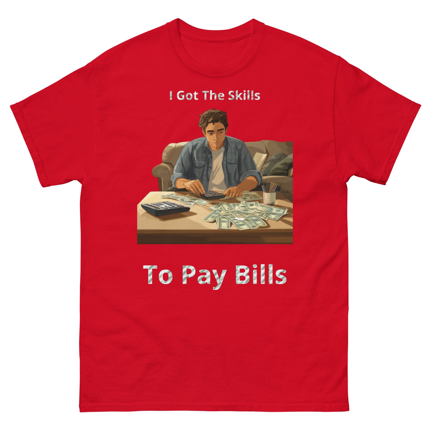 Skills To Pay Bills classic tee