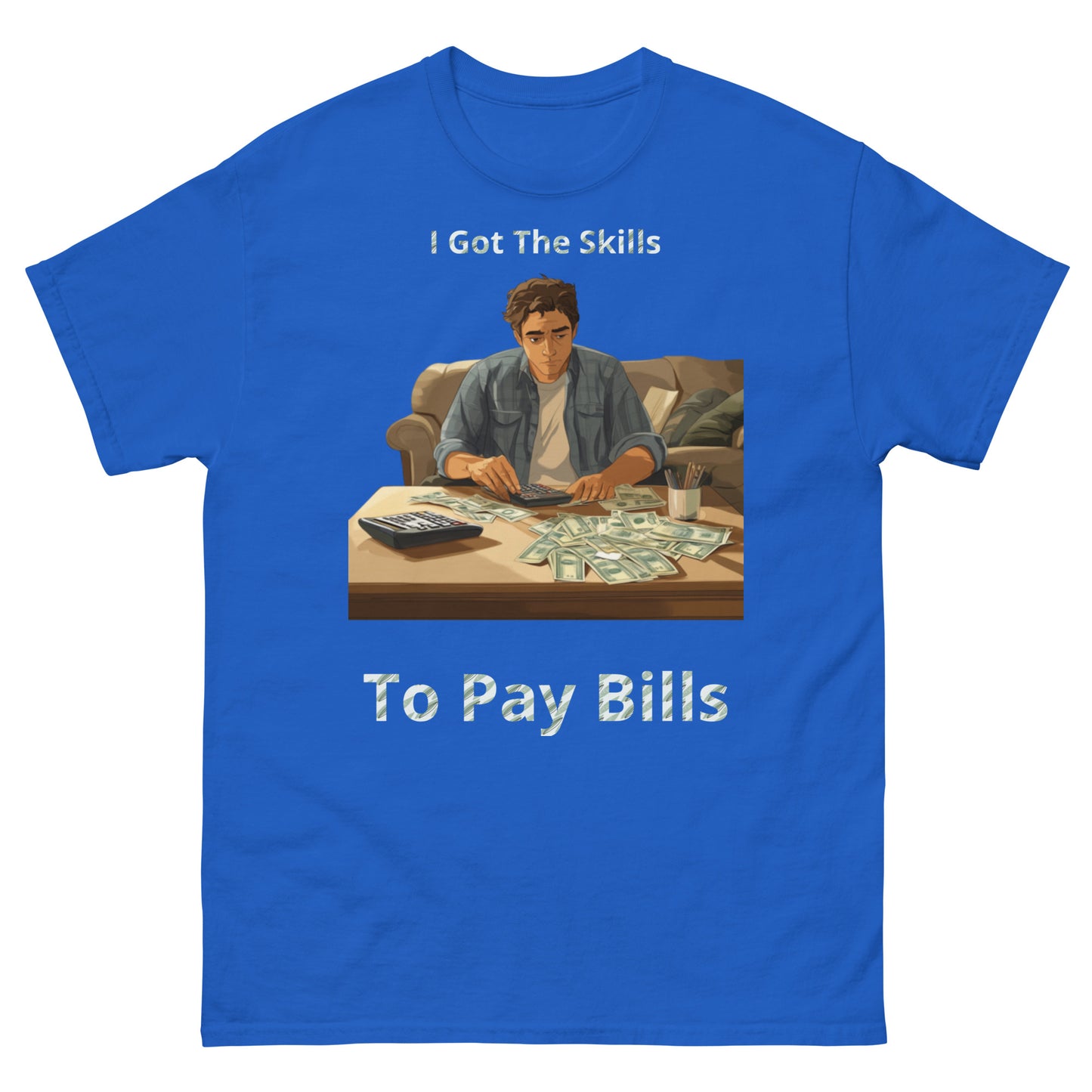 Skills To Pay Bills classic tee